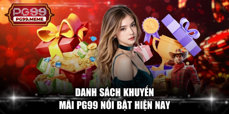 Danh sách khuyến mãi PG99 nổi bật hiện nay 